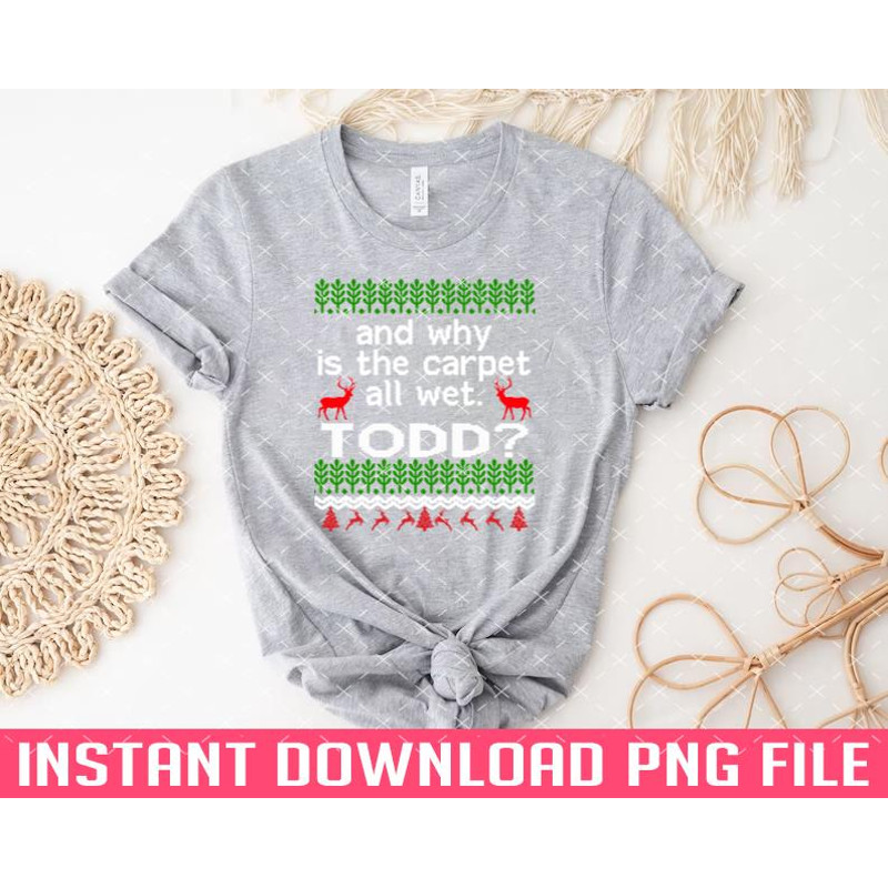 TT1101244347-AND WHY IS THE CARPET ALL WET TODD PNG files for sublimation.jpg