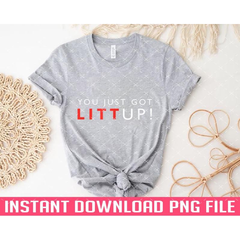 TT11012440-You Just Got Litt Up 5 PNG files for sublimation.jpg