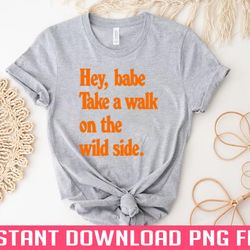 hey babe talk a walk on the wild side png download