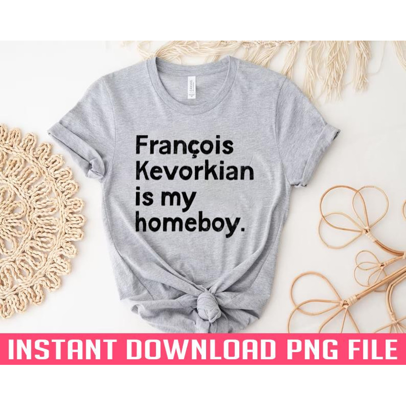 ALL050324391-Francois Kevorkian Is My Homeboy PNG Download, Instant Download.jpg
