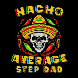 Nacho Average Step Dad Png, Digital Download, Funny Stepdad Png, Nacho Step Dad Png, Step Dad Diy