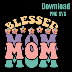 Blessed Mama svg, Mom svg, Mom Quotes svg, Blessed Mom svg, Motherhood svg, Mommy, Happy Mothers Day, Cricut, Silhouette