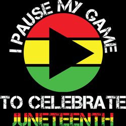 i pause my game to celebrate svg, juneteenth svg, juneteenth design, black girl svg, african american svg, month svg