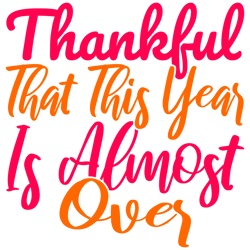 thankful that this year is almost over svg, thanksgiving t shirt design, thanksgiving svg, thankful svg, turkey svg