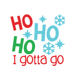 ho ho ho i gotta go svg, funny christmas svg, merry christmas svg, christmas svg, holiday svg, digital download