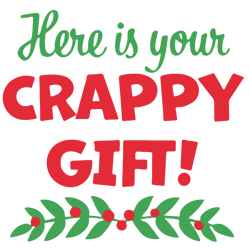 here is your crappy gift svg, winter svg, funny christmas svg, merry christmas svg, holiday svg, digital download