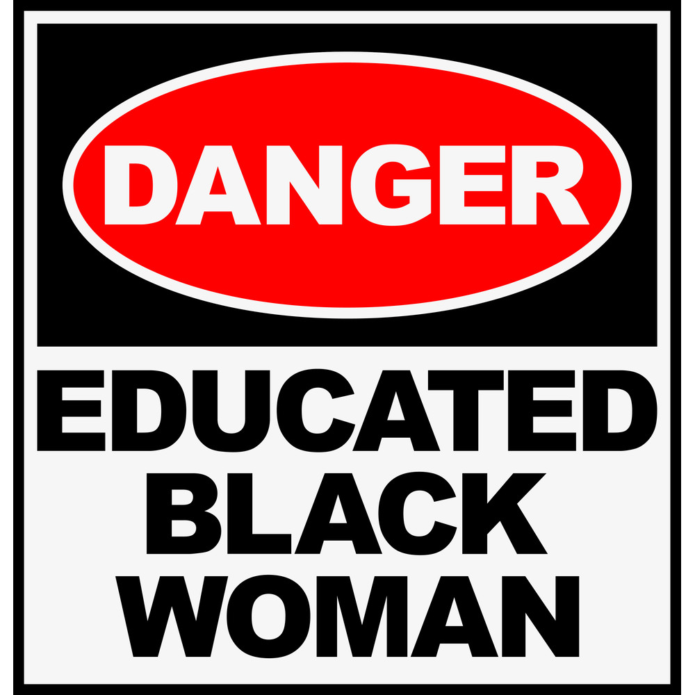 DANGER EDUCATED BLACK WOMAN.jpg