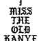 I MISS THE OLD KANYE - PABLO.jpg