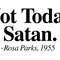 NOT TODAY SATAN ROSA PARKS.jpg