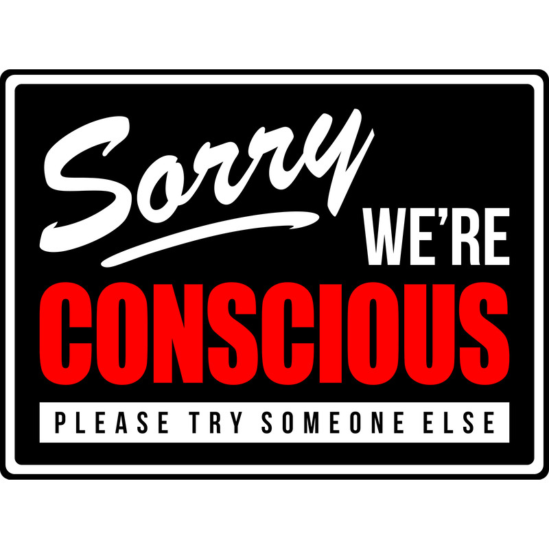 SORRY WE'RE CONSCIOUS.jpg