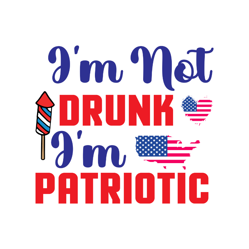 I'm Not Drunk I'm Patriotic-01.jpg