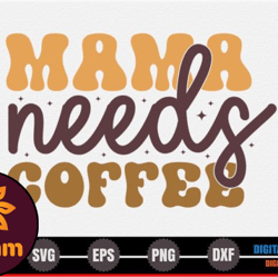 mama needs coffee – retro coffee svg