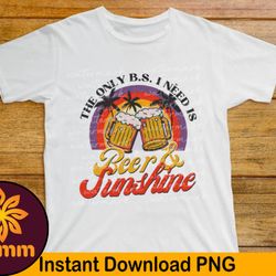 the only b.s. i need is beer