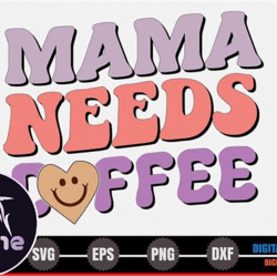 mama, mother day png, mother day png needs coffee – mothers day svg
