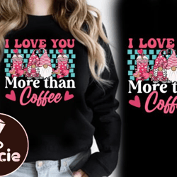 i love you more than coffee pink gnomes