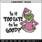 Is it too late tobe good Embroidery Design, Grinch Embroidery, Embroidery File, Chrismas Embroidery, Digital download.jpg