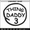 Thing Daddy 3 Embroidery Design, Embroidery File, logo Embroidery, logo shirt, Embroidery design, Digital download..jpg