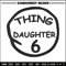 Thing daughter 6 Embroidery Design, Embroidery File, logo Embroidery, logo shirt, Embroidery design, Digital download..jpg