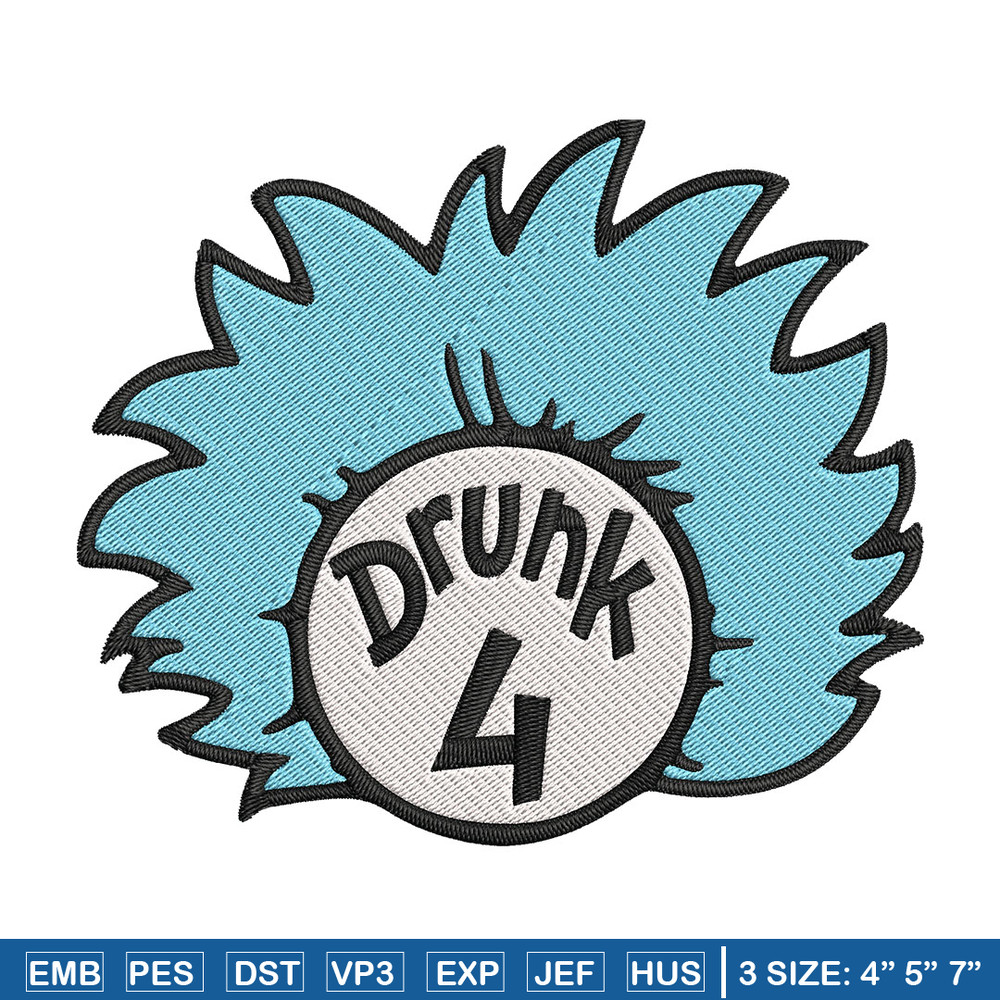 Drunk 4 Embroidery Design, Dr Seuss Embroidery, Embroidery File, logo shirt, Embroidery design, Digital download..jpg