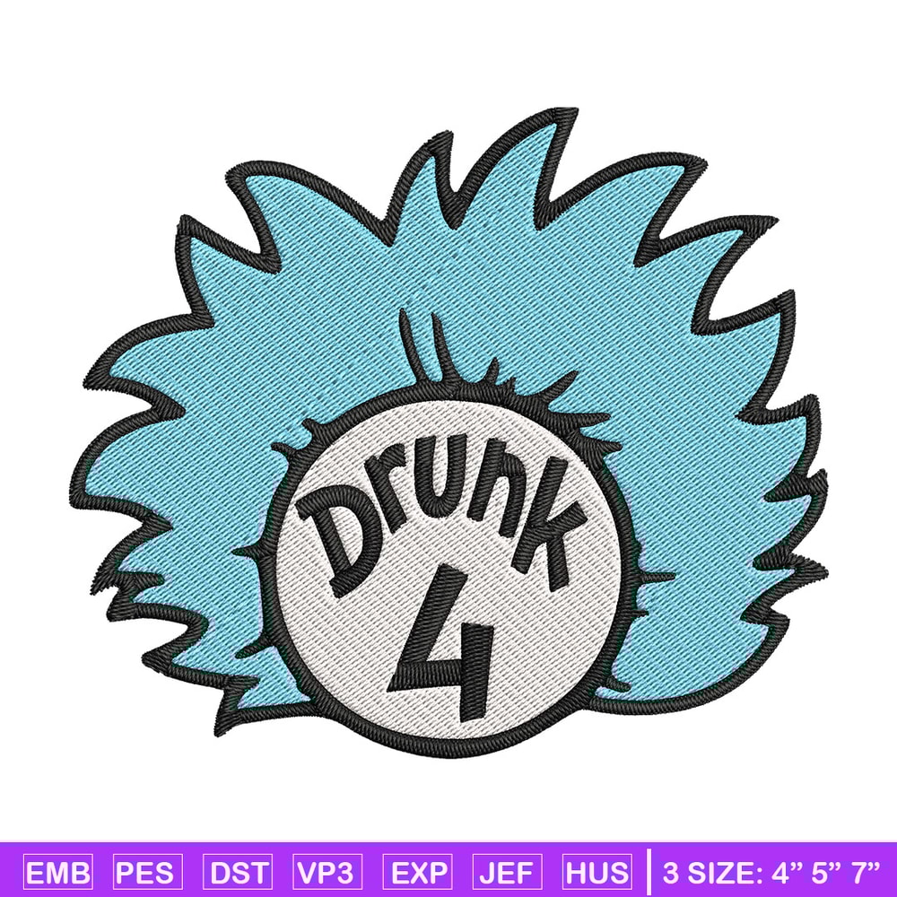 Drunk 4 Embroidery Design, Dr Seuss Embroidery, Embroidery File, logo shirt, Embroidery design, Digital download..jpg