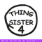 Thing Sister 4 Embroidery Design, Embroidery File, logo Embroidery, logo shirt, Embroidery design, Digital download..jpg