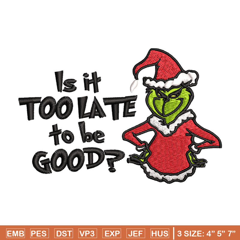Is It Too Late To be Good Grinch Embroidery design, Grinch christmas Embroidery, Grinch design, Instant download..jpg