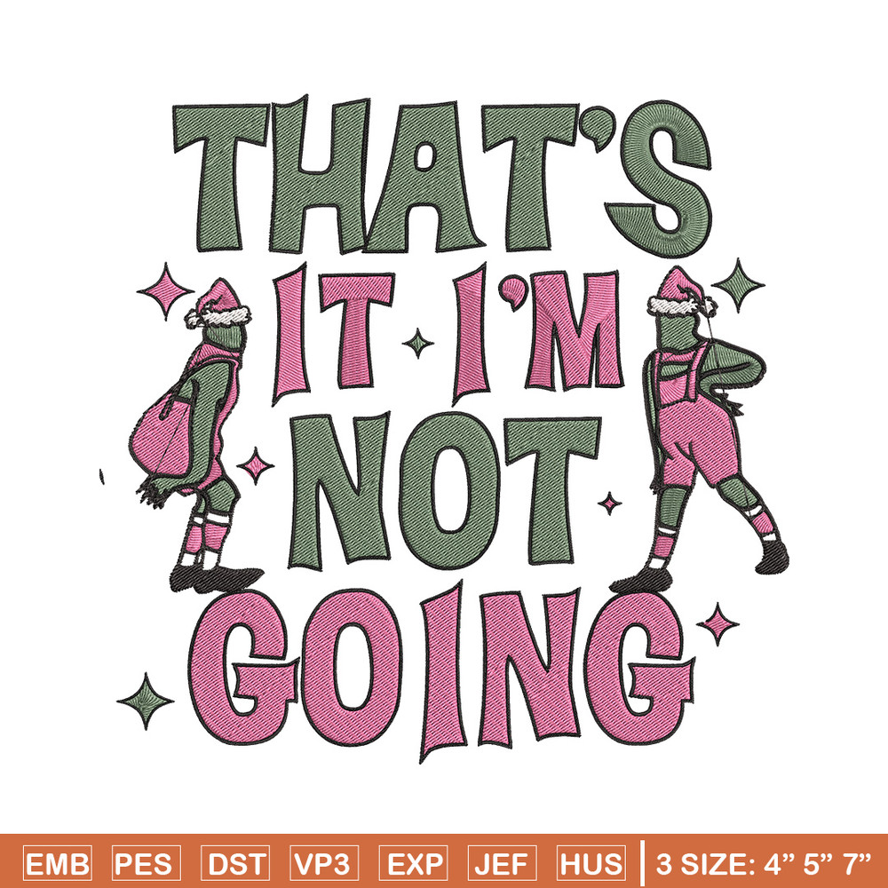 Thats it im not going Embroidery Design, Grinch Embroidery, Embroidery File, Chrismas Embroidery, Digital download.jpg