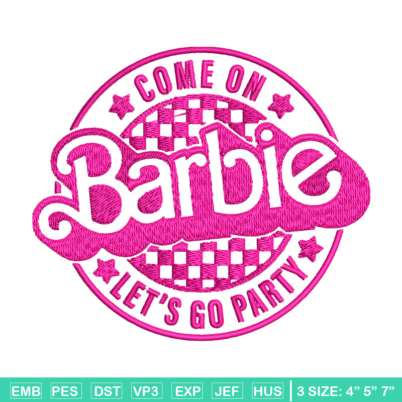 Come On Barbie Lets Go Party Embroidery design, Barbie Embroidery, logo design, Embroidery File, Digital download..jpg