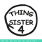 Thing Sister 4 Embroidery Design, Embroidery File, logo Embroidery, logo shirt, Embroidery design, Digital download..jpg