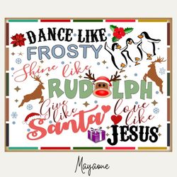 Dance Like Frosty Shine like Rudolph Give like Santa Love Like Jesus PNG, Christmas Sublimation png Design, wallpaper