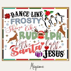dance like frosty shine like rudolph give like santa love like jesus png, christmas sublimation png design, wallpaper