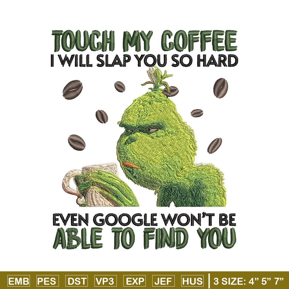 Grinch Touch My Coffee Embroidery design, Grinch Embroidery, logo design, Embroidery File, logo shirt, Instant download..jpg