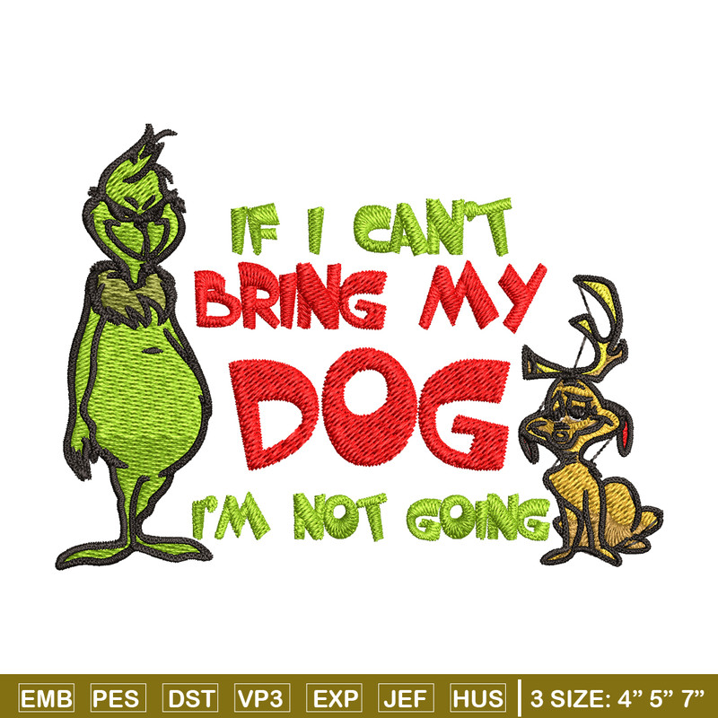 If I Can't Bring My Dog I'm Not Going Embroidery design, Grinch Embroidery, Grinch design, logo shirt, Digital download..jpg