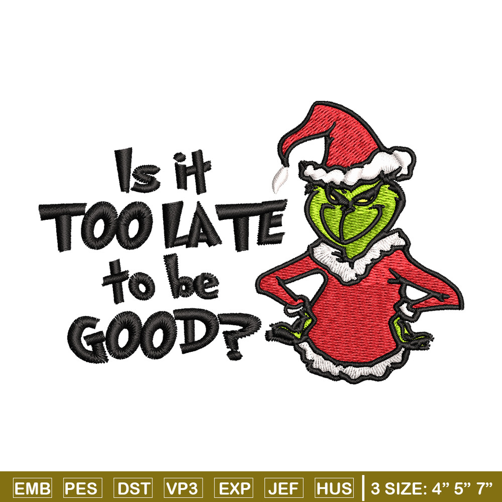 Is It Too Late To be Good Grinch Embroidery design, Grinch christmas Embroidery, Grinch design, Instant download..jpg