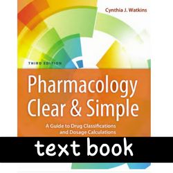 Complete Pharmacology Clear and Simple A Guide to Drug Classifications and Dosage Calculations Third Edition