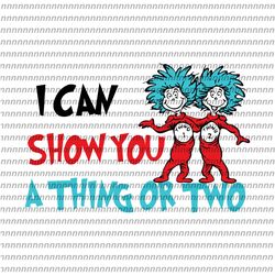 i can show you a thing or two svg, dr seuss svg, thing svg, cat in the hat svg, thing 1 thing 2 thing 3