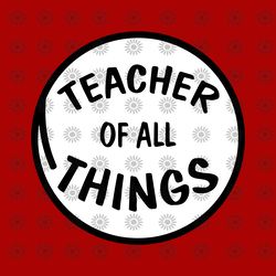 teacher of all things svg, dr seuss svg, thing svg, cat in the hat svg, thing 1 thing 2 thing 3