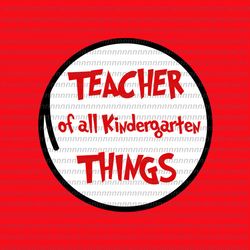 teacher of all kindergarten things svg, dr seuss svg, thing svg, cat in the hat svg, thing 1 thing 2 thing 3