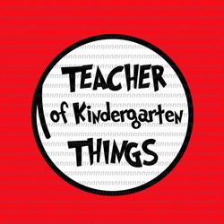 teacher of kindergarten things svg, dr seuss svg, thing svg, cat in the hat svg, thing 1 thing 2 thing 3