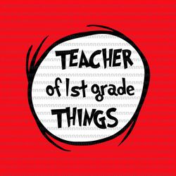 teacher of 1 st grade things svg, dr seuss svg, thing svg, cat in the hat svg, thing 1 thing 2 thing 3