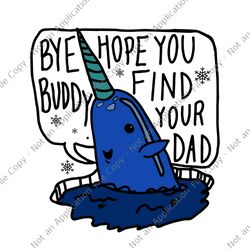 bye buddy christmas elf bye narwhal svg, bye buddy hope you find your dad svg, merry christmas elf buddy svg, funny bye
