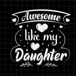 awesome like my daughter svg, funny father's day svg, father svg, daddy svg