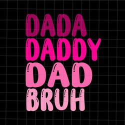 day dada daddy dad bruh women 2023 svg, day dada daddy dad bruh svg, father's day svg, father svg, daddy svg