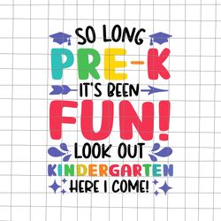so long pre-k look out kindergarten here i come svg, funny graduation svg, kindergarten svg, graduate 2023 svg, school s