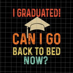 i graduated can i go back to bed now college svg, graduate svg, senior 2023 svg, school svg