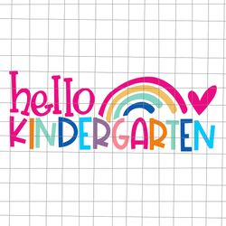 hello kindergarten teacher rainbow first day of school svg, hello kindergarten svg, first day of school svg, school svg