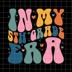 in my 5th grade era svg, back to school fifth grade teacher svg, back to school svg, 5th grade svg