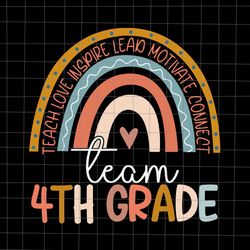 fourth grade teacher boho rainbow team 4th grade svg, teach love inspire lead motivate connect team 4th grade svg, 4th g