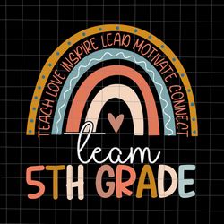 fifth grade teacher boho rainbow team 5th grade svg, teach love inspire lead motivate connect team 5th grade svg, 5th gr