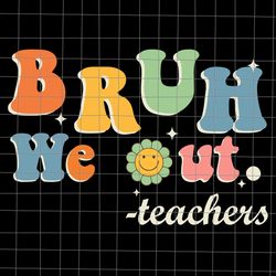 bruh we out teachers svg, retro end of school year teacher summer svg, teacher summer svg, hello summer svg
